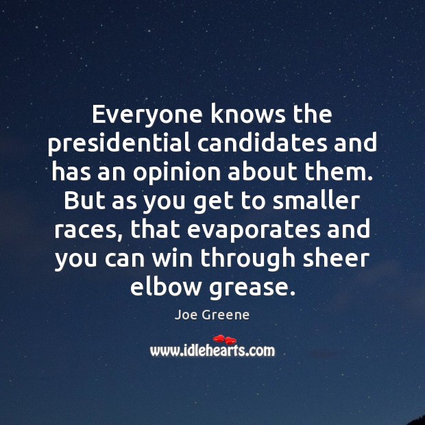 Everyone knows the presidential candidates and has an opinion about them. But Joe Greene Picture Quote