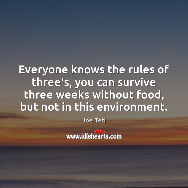 Everyone knows the rules of three’s, you can survive three weeks without Joe Teti Picture Quote