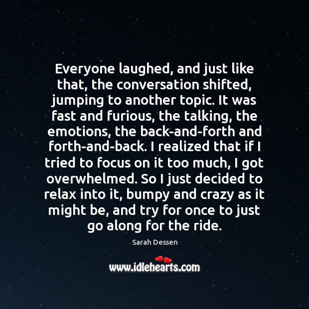Everyone laughed, and just like that, the conversation shifted, jumping to another Sarah Dessen Picture Quote