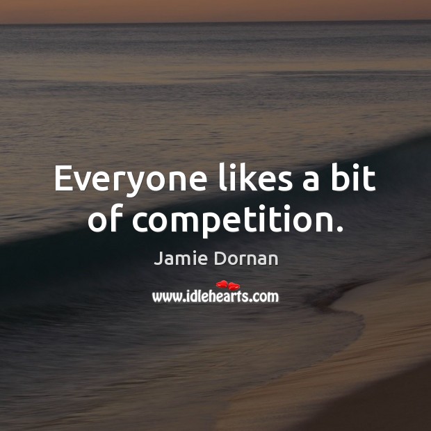 Everyone likes a bit of competition. Jamie Dornan Picture Quote
