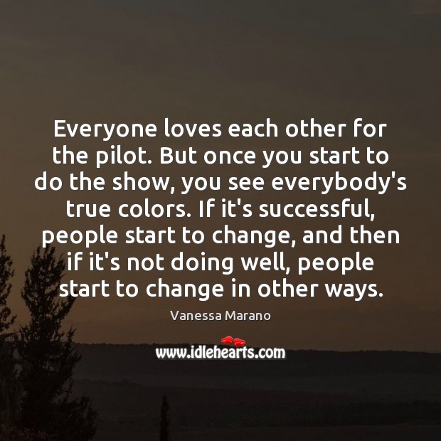 Everyone loves each other for the pilot. But once you start to Vanessa Marano Picture Quote