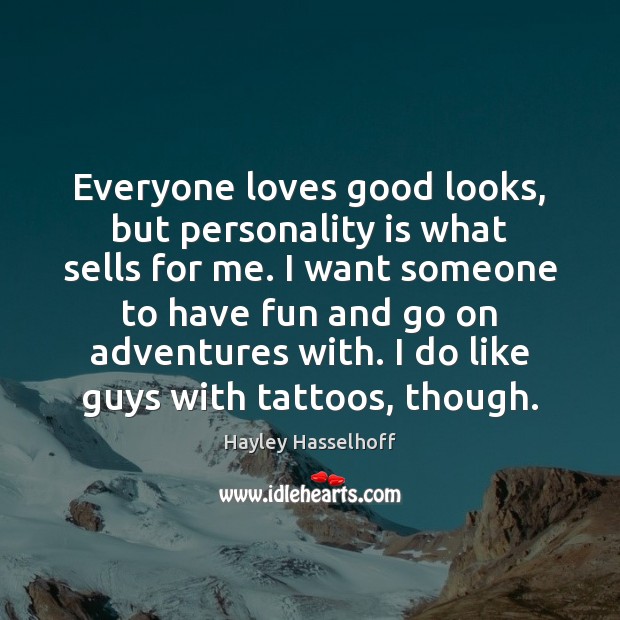 Everyone loves good looks, but personality is what sells for me. I Image