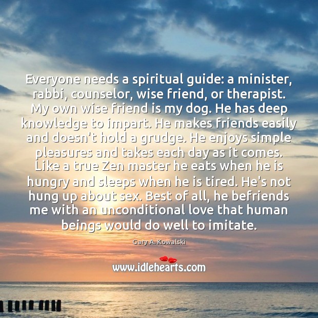 Everyone needs a spiritual guide: a minister, rabbi, counselor, wise friend, or Unconditional Love Quotes Image