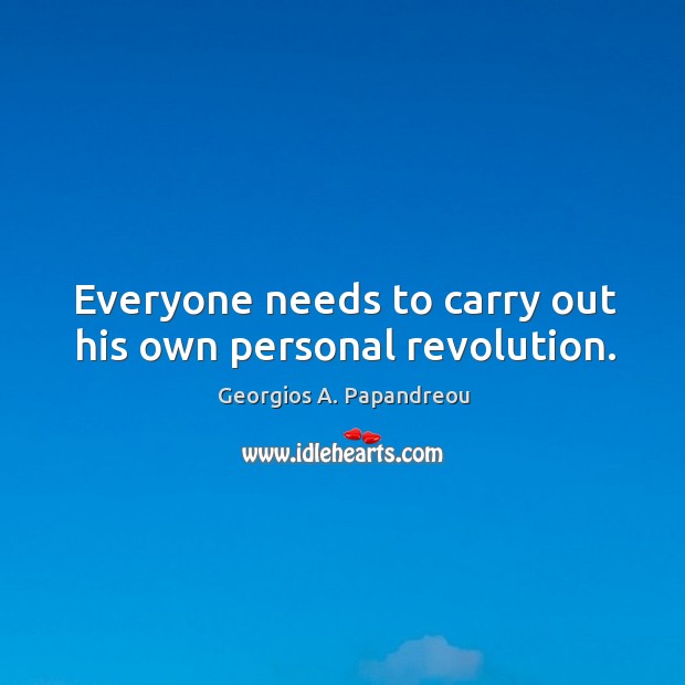 Everyone needs to carry out his own personal revolution. Image