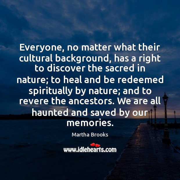 Everyone, no matter what their cultural background, has a right to discover Martha Brooks Picture Quote