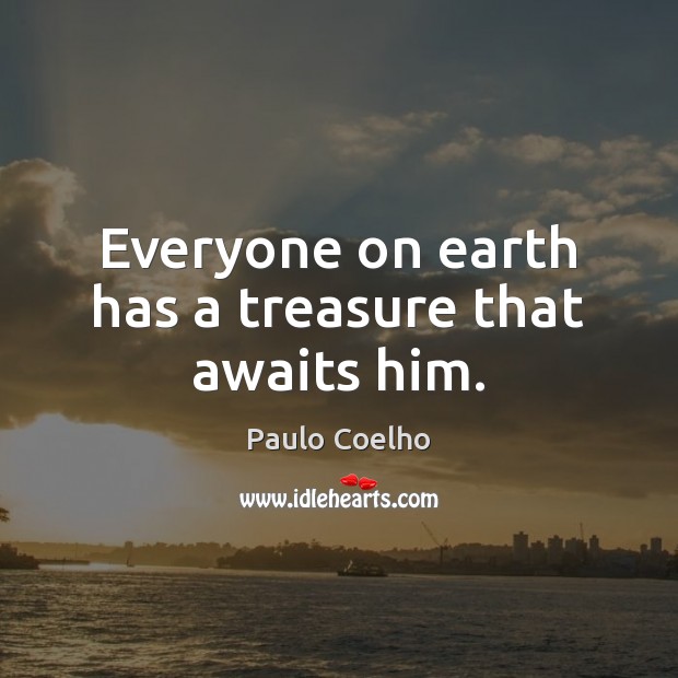 Everyone on earth has a treasure that awaits him. Image