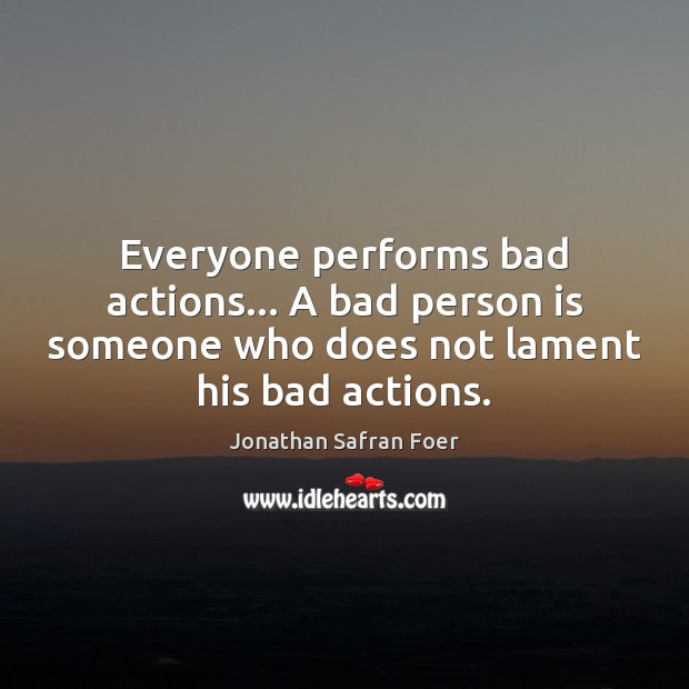 Everyone performs bad actions… A bad person is someone who does not Image