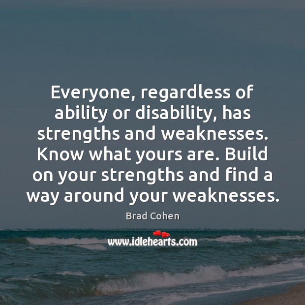 Everyone, regardless of ability or disability, has strengths and weaknesses. Know what Image