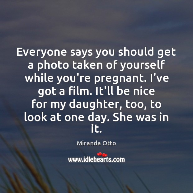 Everyone says you should get a photo taken of yourself while you’re Be Nice Quotes Image