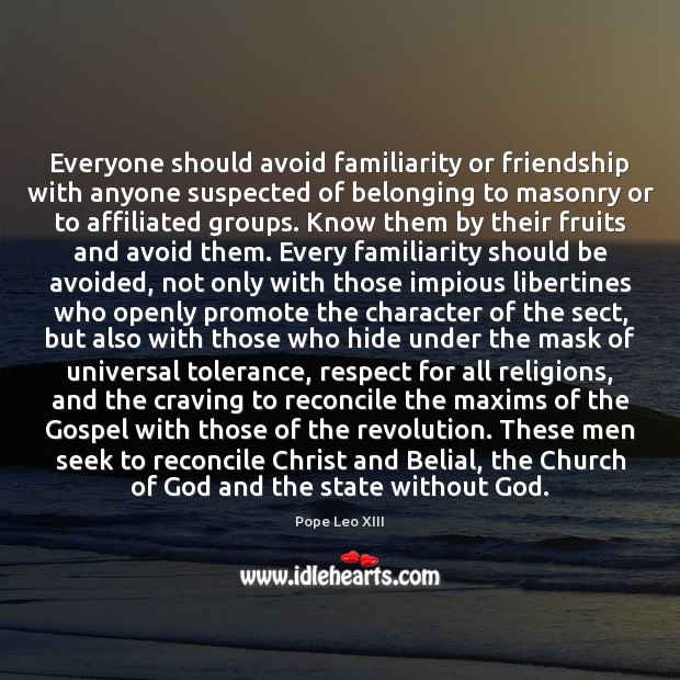 Everyone should avoid familiarity or friendship with anyone suspected of belonging to Pope Leo XIII Picture Quote