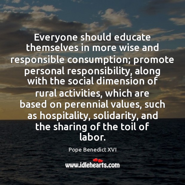 Everyone should educate themselves in more wise and responsible consumption; promote personal Image