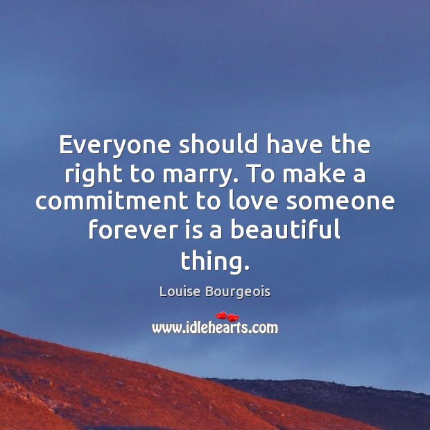 Everyone should have the right to marry. To make a commitment to Love Someone Quotes Image