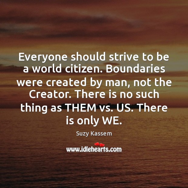 Everyone should strive to be a world citizen. Boundaries were created by Image