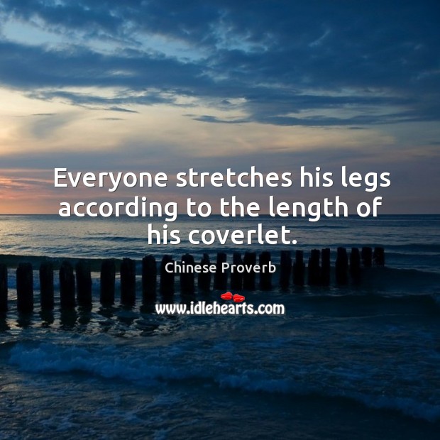 Everyone stretches his legs according to the length of his coverlet. Chinese Proverbs Image