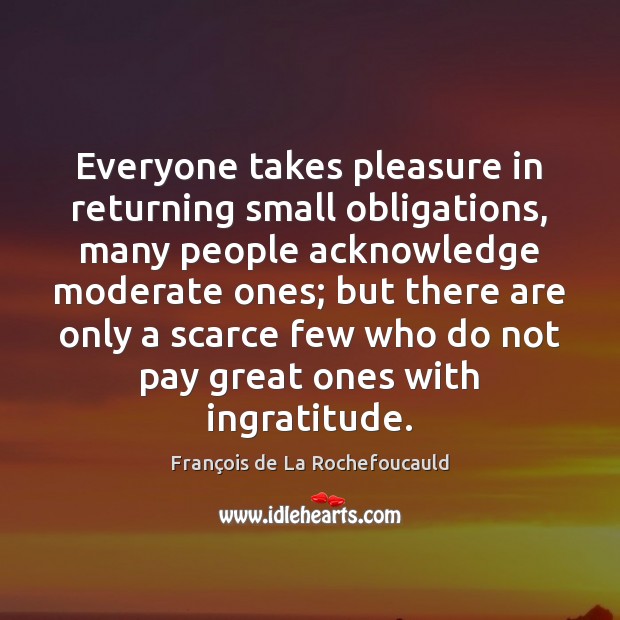 Everyone takes pleasure in returning small obligations, many people acknowledge moderate ones; Image