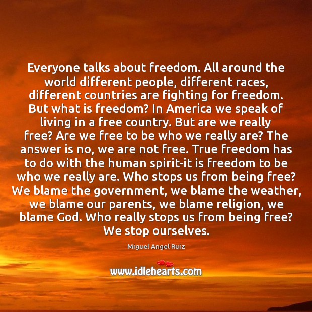 Everyone talks about freedom. All around the world different people, different races, Miguel Angel Ruiz Picture Quote