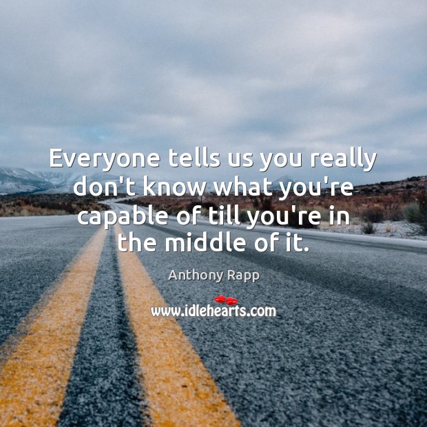 Everyone tells us you really don’t know what you’re capable of till Anthony Rapp Picture Quote