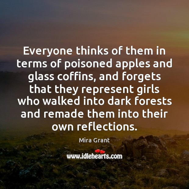 Everyone thinks of them in terms of poisoned apples and glass coffins, Mira Grant Picture Quote