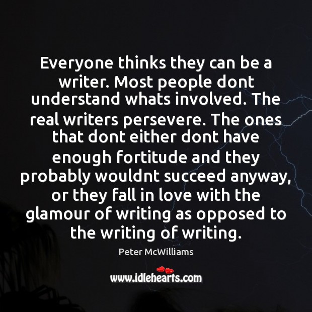 Everyone thinks they can be a writer. Most people dont understand whats Peter McWilliams Picture Quote
