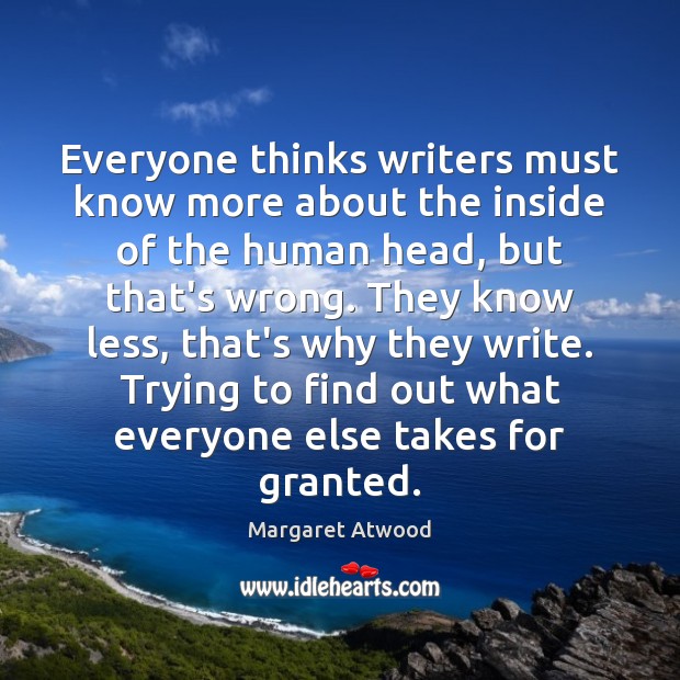 Everyone thinks writers must know more about the inside of the human Image