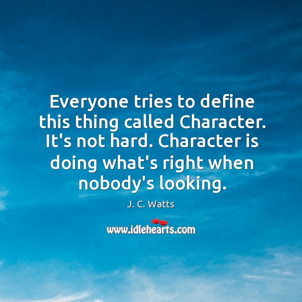 Everyone tries to define this thing called Character. It’s not hard. Character Character Quotes Image