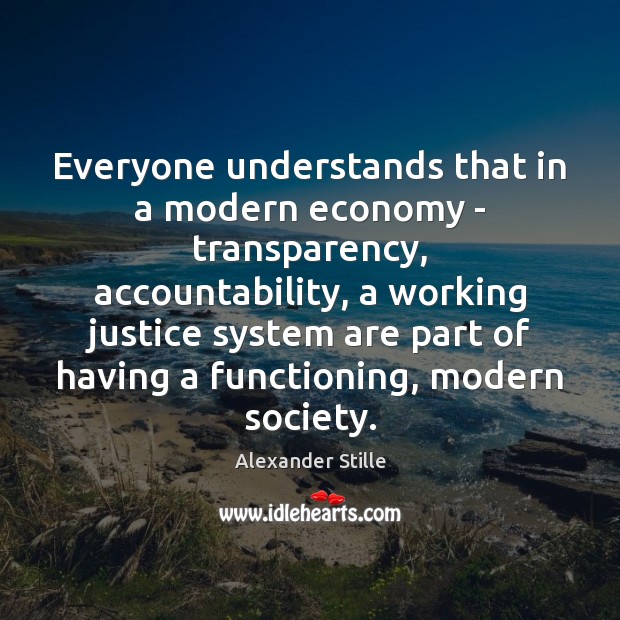 Everyone understands that in a modern economy – transparency, accountability, a working Economy Quotes Image