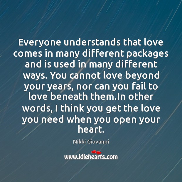 Everyone understands that love comes in many different packages and is used Nikki Giovanni Picture Quote