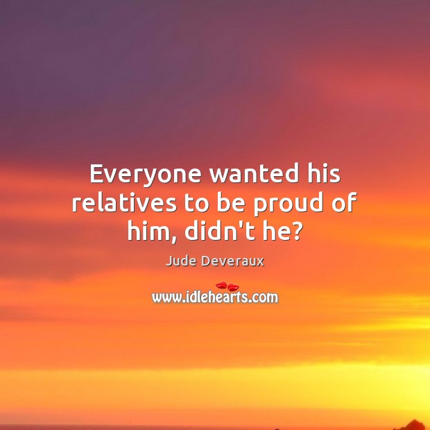Everyone wanted his relatives to be proud of him, didn’t he? Image