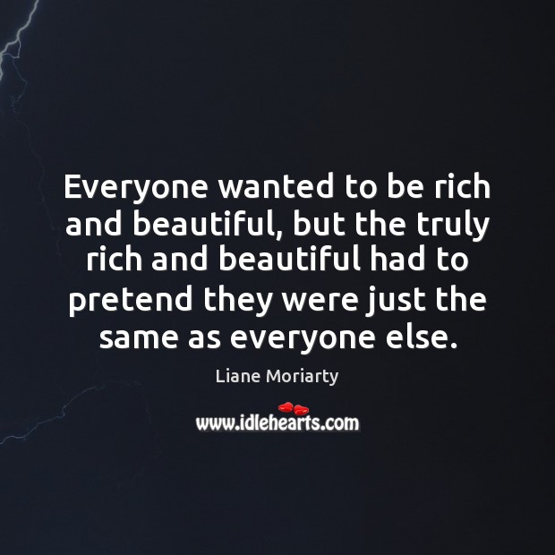Everyone wanted to be rich and beautiful, but the truly rich and Image