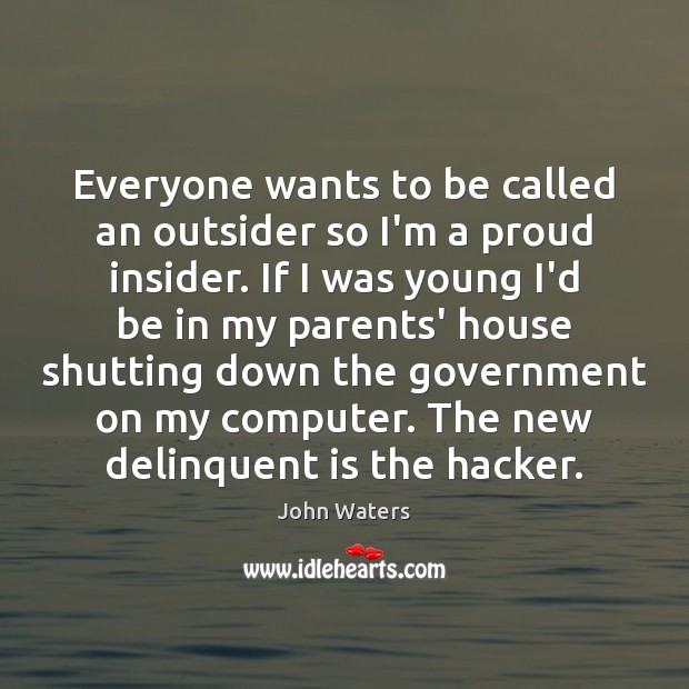 Everyone wants to be called an outsider so I’m a proud insider. Image