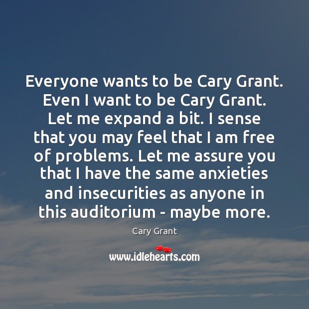 Everyone wants to be Cary Grant. Even I want to be Cary Cary Grant Picture Quote