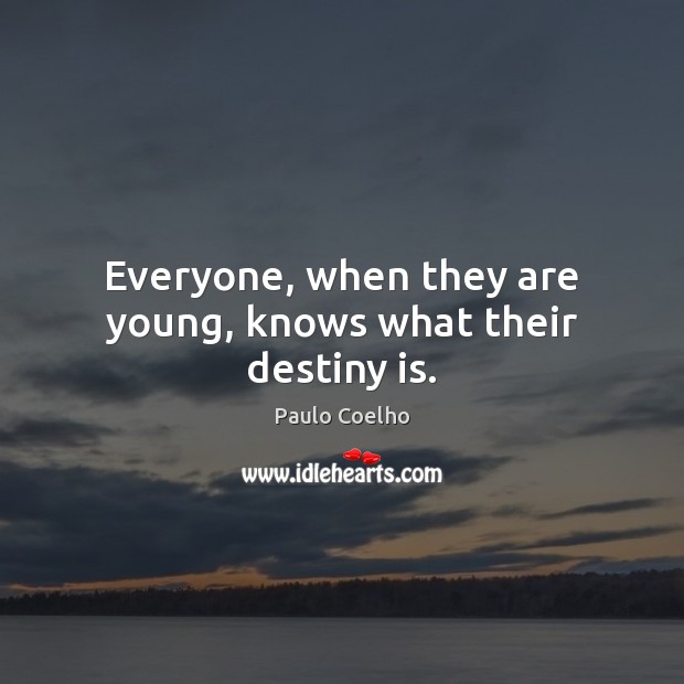 Everyone, when they are young, knows what their destiny is. Image