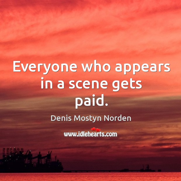 Everyone who appears in a scene gets paid. Image