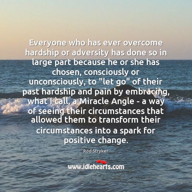 Everyone who has ever overcome hardship or adversity has done so in Let Go Quotes Image