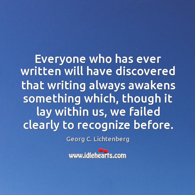 Everyone who has ever written will have discovered that writing always awakens Image