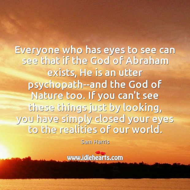Everyone who has eyes to see can see that if the God Sam Harris Picture Quote