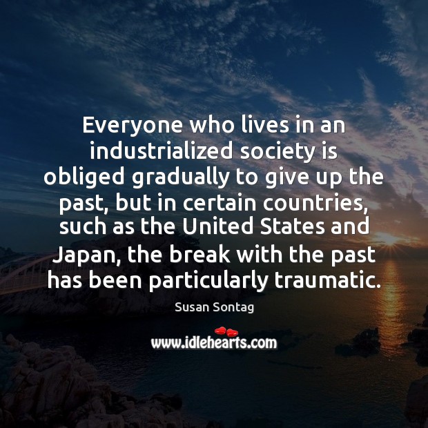 Everyone who lives in an industrialized society is obliged gradually to give Image