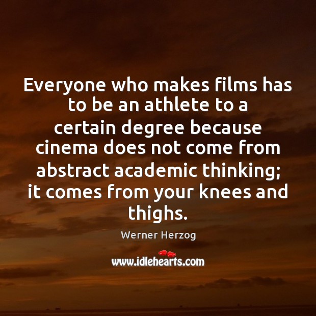 Everyone who makes films has to be an athlete to a certain Werner Herzog Picture Quote