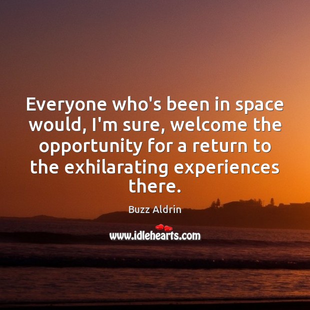 Everyone who’s been in space would, I’m sure, welcome the opportunity for Buzz Aldrin Picture Quote