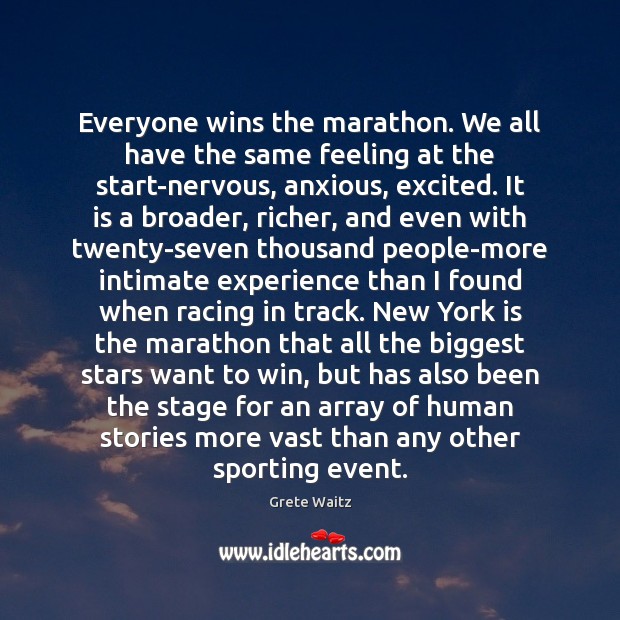 Everyone wins the marathon. We all have the same feeling at the Grete Waitz Picture Quote