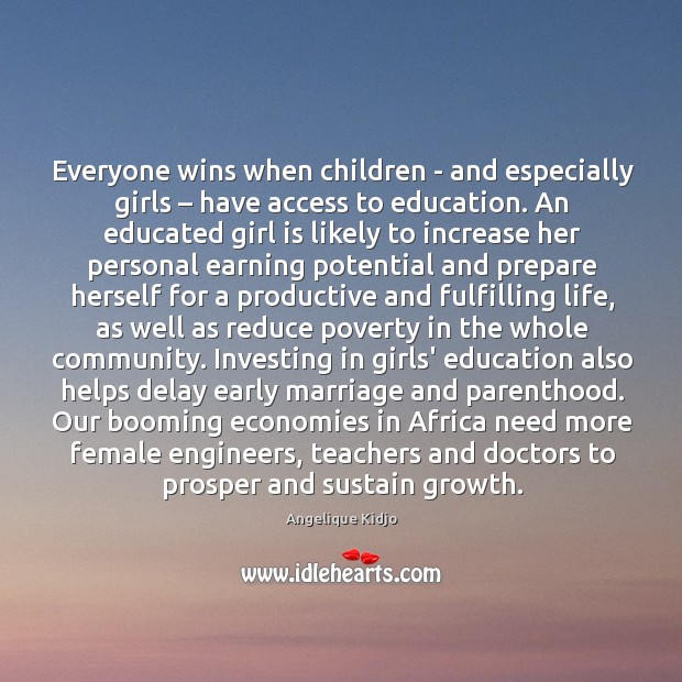 Everyone wins when children – and especially girls – have access to education. Angelique Kidjo Picture Quote