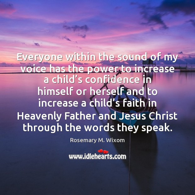 Everyone within the sound of my voice has the power to increase Rosemary M. Wixom Picture Quote