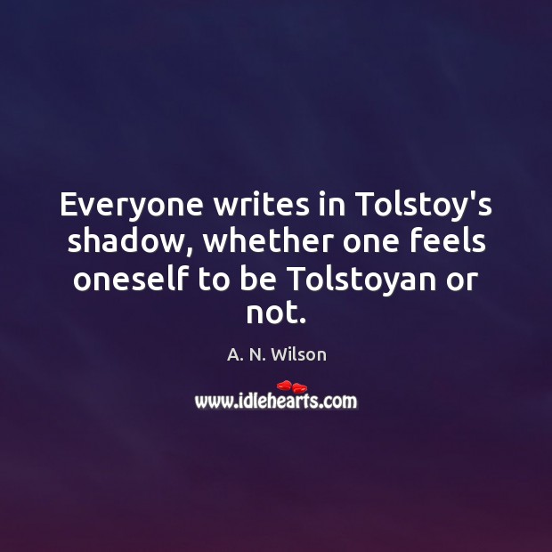 Everyone writes in Tolstoy’s shadow, whether one feels oneself to be Tolstoyan or not. Image