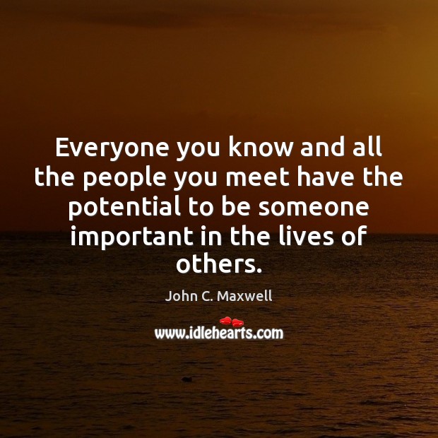 Everyone you know and all the people you meet have the potential Image