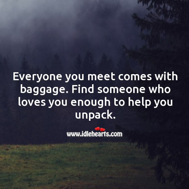 Everyone you meet comes with baggage. Advice Quotes Image