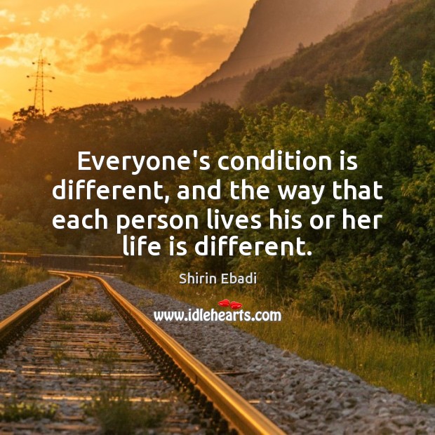 Everyone’s condition is different, and the way that each person lives his Image