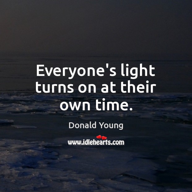 Everyone’s light turns on at their own time. Donald Young Picture Quote