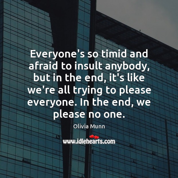 Everyone’s so timid and afraid to insult anybody, but in the end, Insult Quotes Image