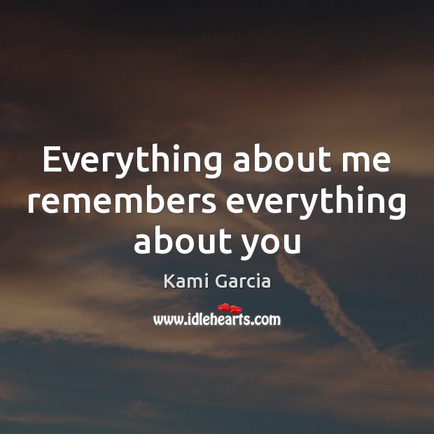 Everything about me remembers everything about you Image