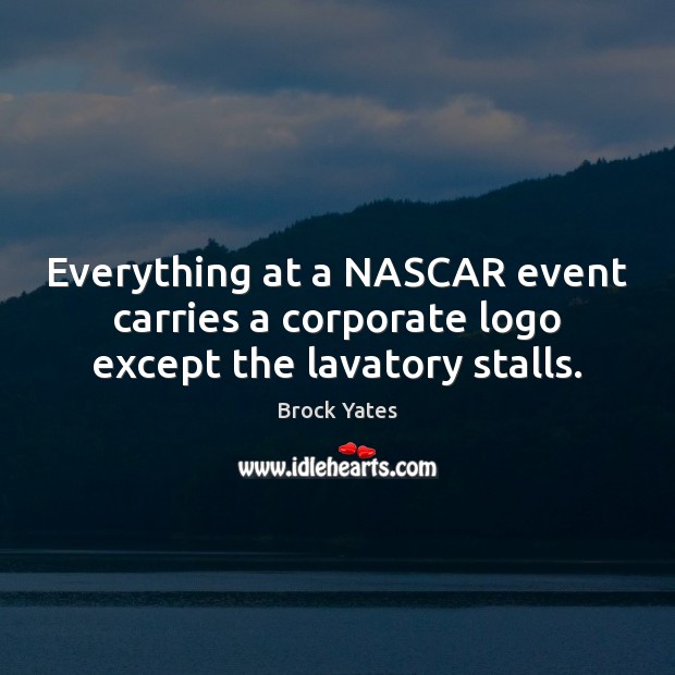 Everything at a NASCAR event carries a corporate logo except the lavatory stalls. Image